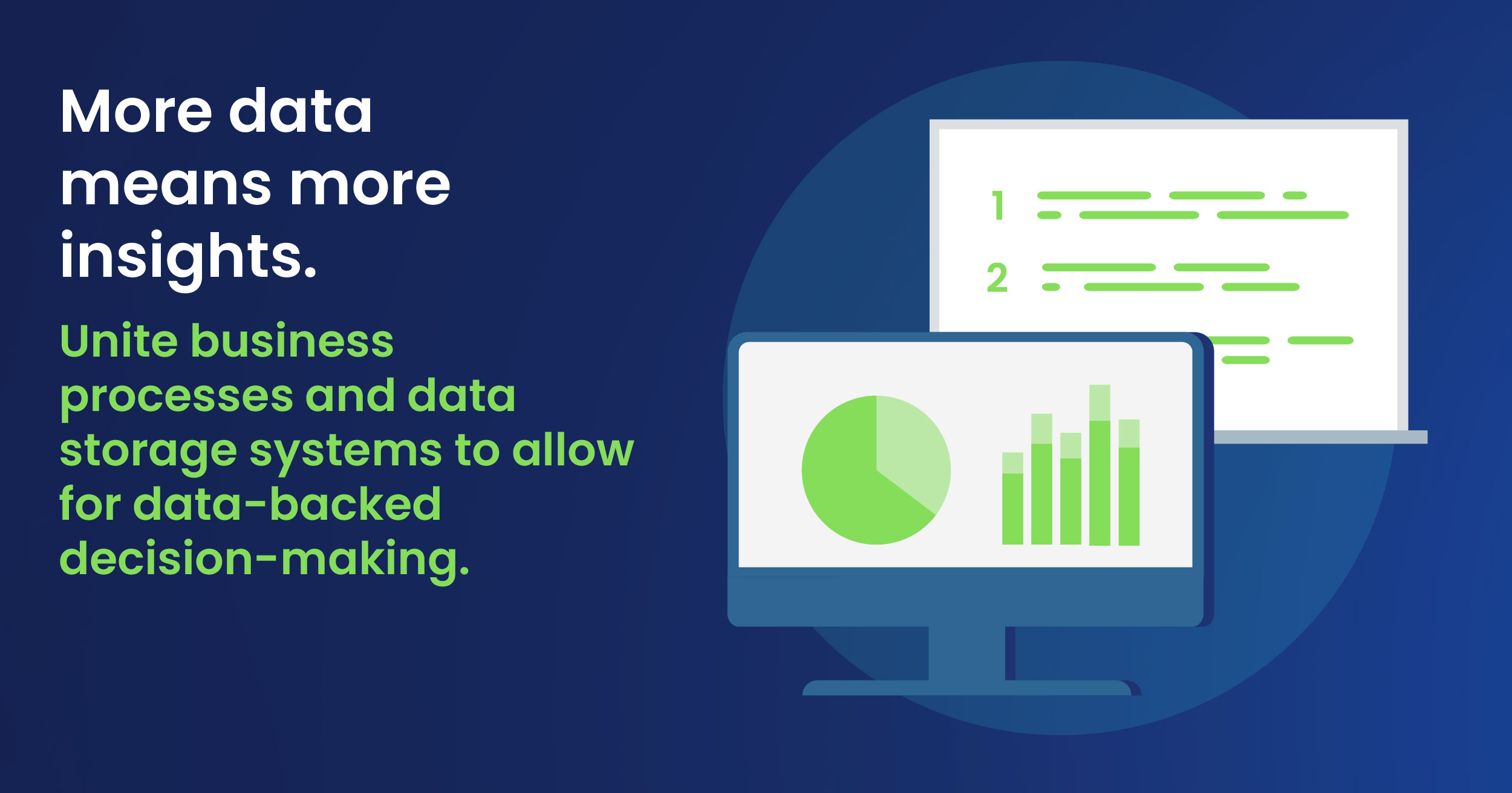 Unite business processes and data storage systems to allow for data-backed decision making.